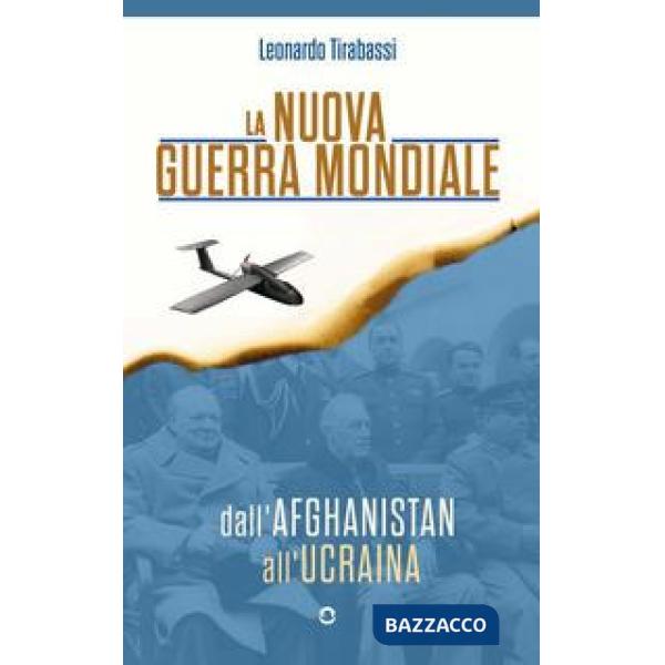 Nuova guerra mondiale. Dall'Afghanistan all'Ucraina (La)