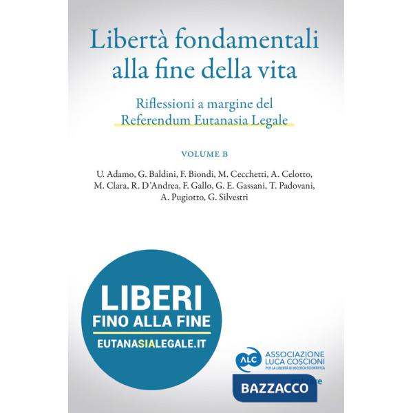 Libertà fondamentali alla fine della vita. Riflessioni a margine del Referendum Eutanasia Legale. Vol. B
