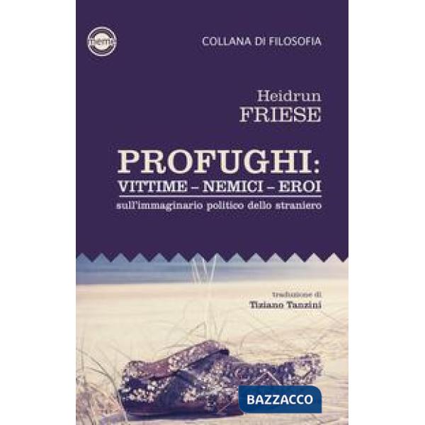 Profughi: vittime - nemici - eroi. Sull'immaginario politico dello straniero