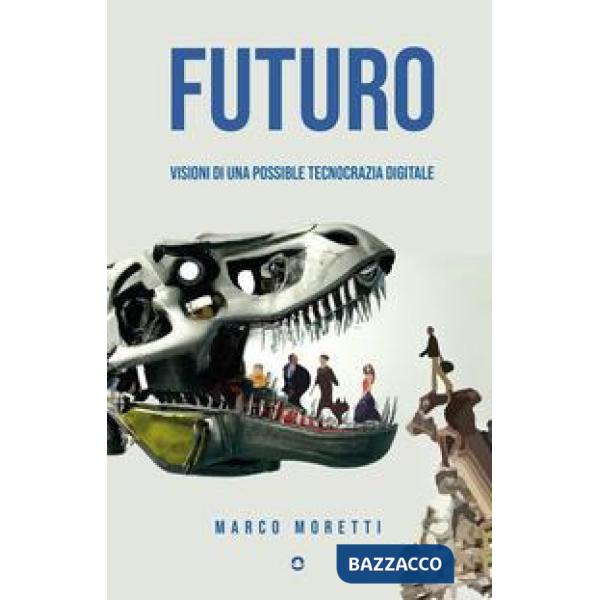 Futuro. Visioni di una possibile tecnocrazia digitale