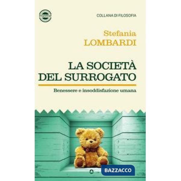 Società del surrogato. Benessere e insoddisfazione umana (La)