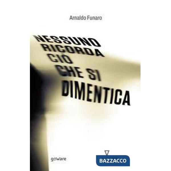 Nessuno ricorda ciò che si dimentica
