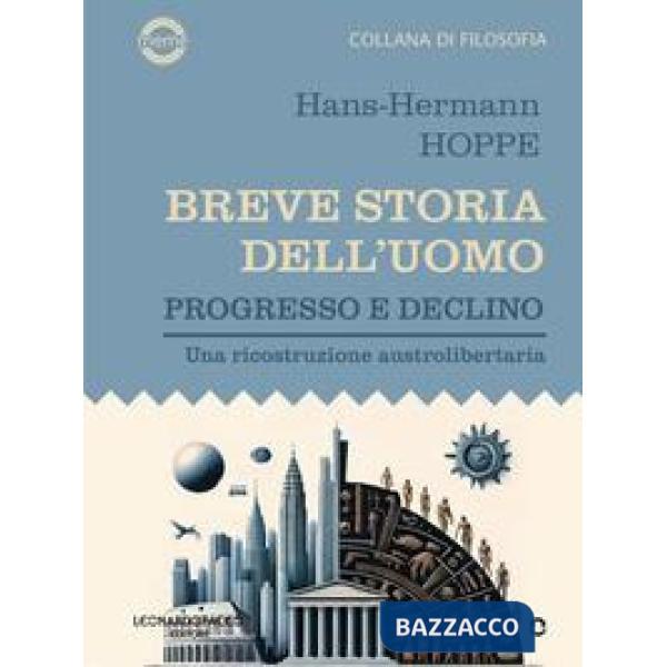 Breve storia dell'uomo. Progresso e declino. Una ricostruzione austrolibertaria