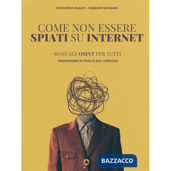 Come non essere spiati su internet. Manuale OSINT per tutti