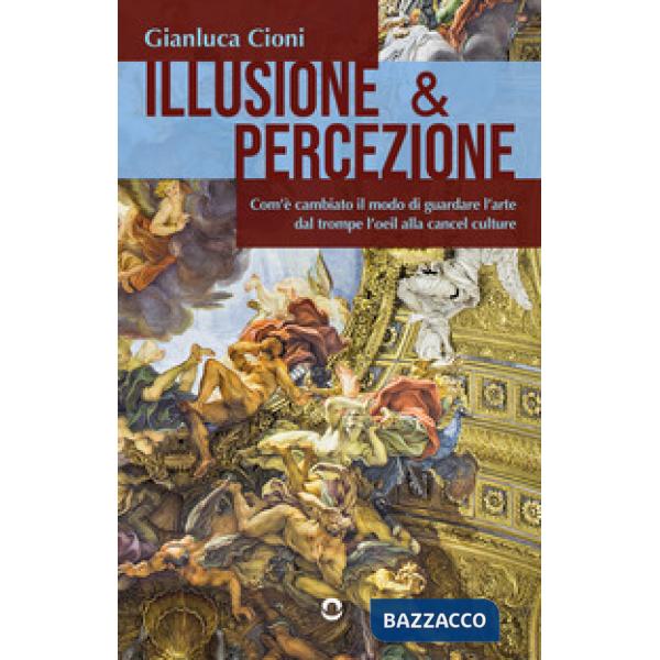 Illusione & percezione. Com'è cambiato il modo di guardare l'arte dal trompe l'oeil alla cancel culture