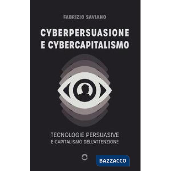 Cyberpersuasione e cybercapitalismo. Tecnologie persuasive e capitalismo dell'attenzione