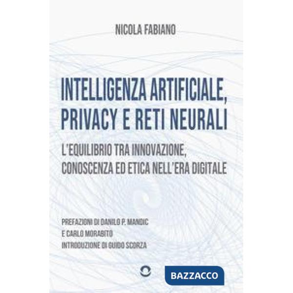 Intelligenza artificiale, privacy e reti neurali. L'equilibrio tra innovazione, conoscenza ed etica nell'era digitale