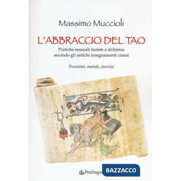 Abbraccio del Tao. Pratiche sessuali taoiste e alchimia secondo gli antichi inse