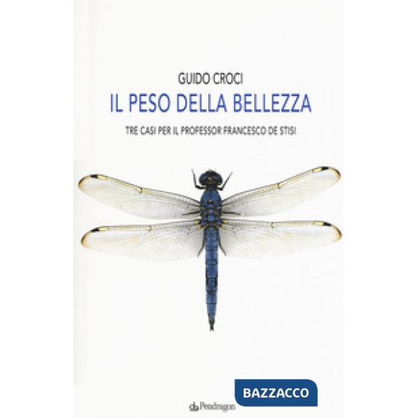 Peso della bellezza. Tre casi per il professor Francesco De Stisi (Il)