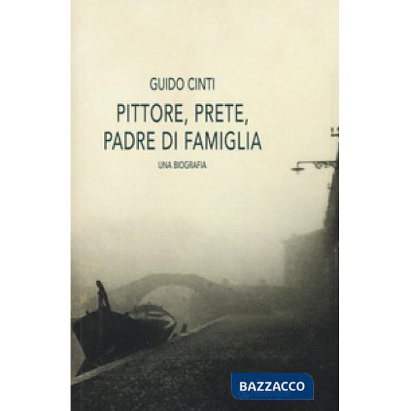 Pittore, prete, padre di famiglia. Una biografia