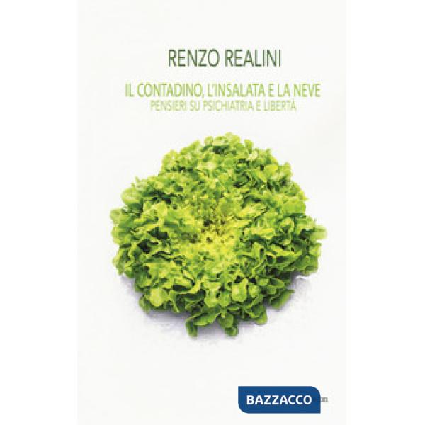 Contadino, l'insalata e la neve. Pensieri su psichiatria e libertà (Il)