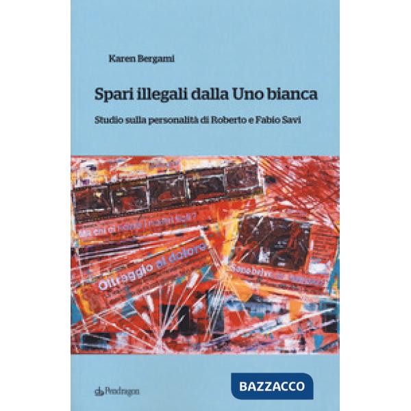 Spari illegali dalla Uno bianca. Studio sulla personalità di Roberto e Fabio Sav