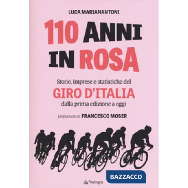 110 anni in rosa. Storie, imprese e statistiche del Giro d'Italia dalla prima edizione a oggi