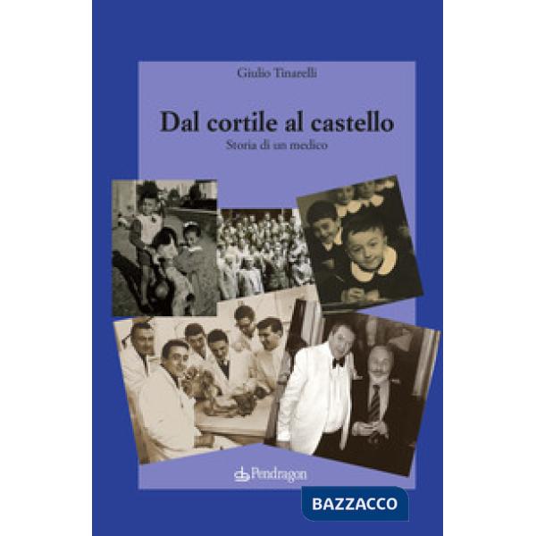 Dal cortile al castello. Storia di un medico
