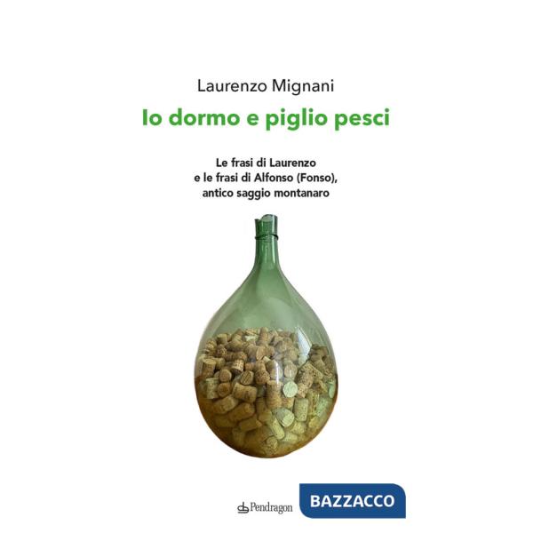 Io dormo e piglio pesci. Le frasi di Laurenzo e le frasi di Alfonso (Fonso), antico saggio montanaro