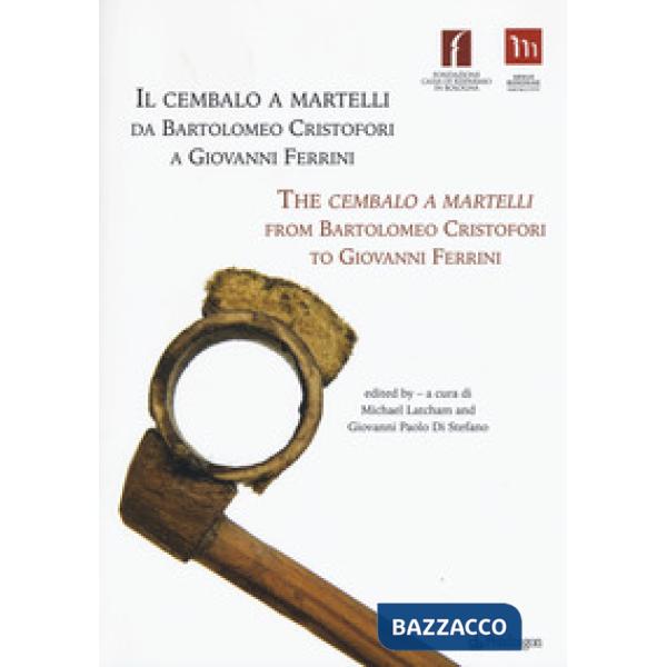 Cembalo a martelli da Bartolomeo Cristofori a Giovanni Ferrini. Ediz. italiana e