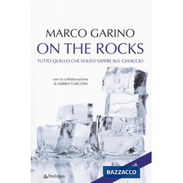 On the rocks. Tutto quello che volevi sapere sul ghiaccio