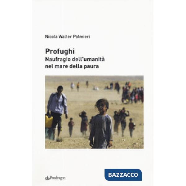 Profughi. Naufragio dell'umanità nel mare della paura