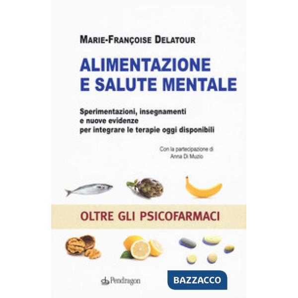 Alimentazione e salute mentale. Sperimentazioni, insegnamenti e nuove evidenze per integrare le terapie oggi disponibili