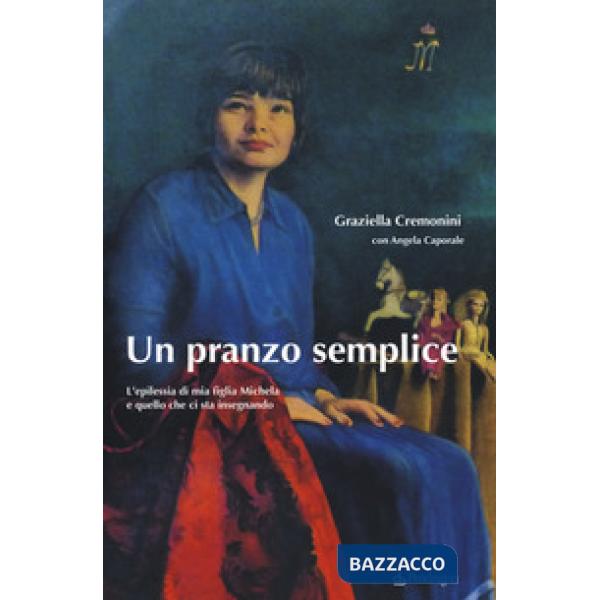Pranzo semplice. L'epilessia di mia figlia Michela e quello che ci sta insegnando (Un)