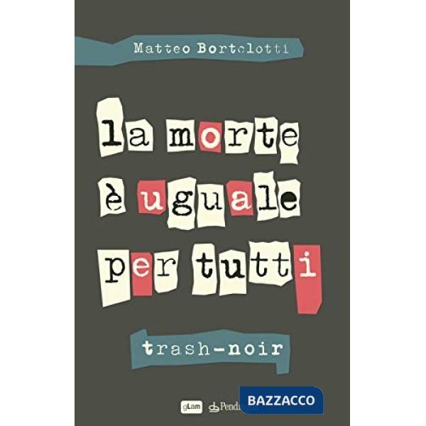 Morte è uguale per tutti. Trash-noir (La)