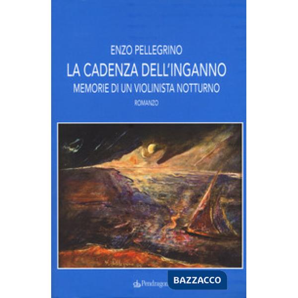 Cadenza dell'inganno. Memorie di un violinista notturno (La)