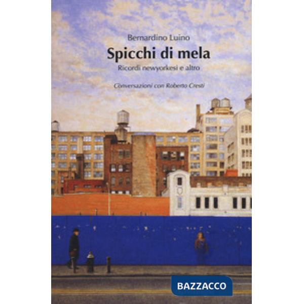 Spicchi di mela. Ricordi newyorkesi e altro. Conversazioni con Roberto Cresti