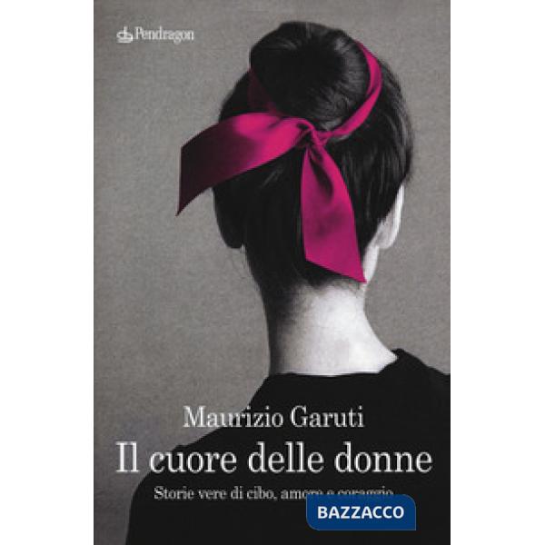 Cuore delle donne. Storie vere di cibo, amore e coraggio (Il)