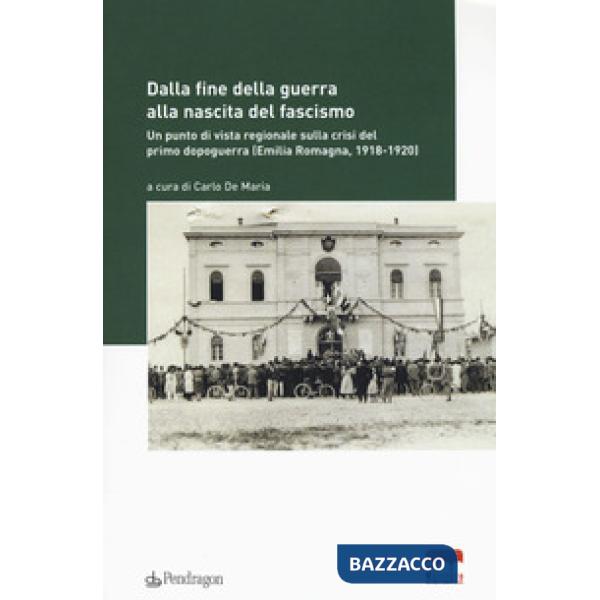 Dalla fine della guerra alla nascita del fascismo. Un punto di vista regionale s
