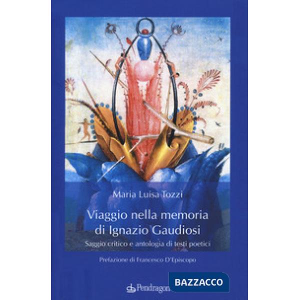 Viaggio nella memoria di Ignazio Gaudiosi. Saggio critico e antologia di testi poetici