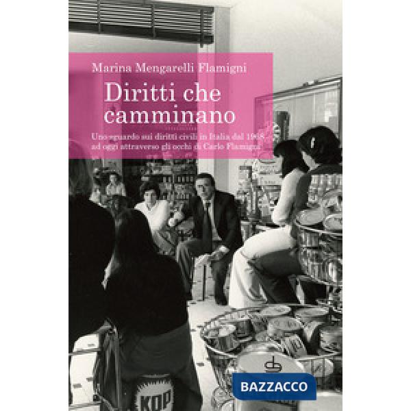 Diritti che camminano. Uno sguardo sui diritti civili in Italia dal 1968 ad oggi attraverso gli occhi di Carlo Flamigni