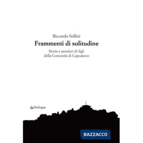 Frammenti di solitudine. Storie e pensieri di figli della Comunità di Capodarco