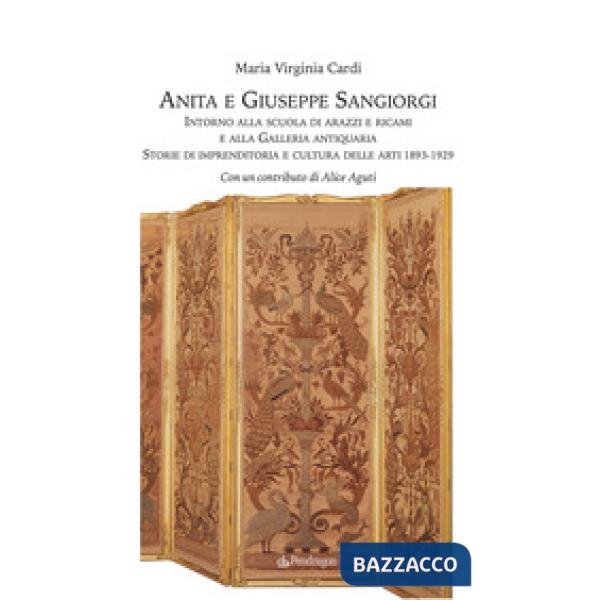 Anita e Giuseppe Sangiorgi. Intorno alla scuola di arazzi e ricami e alla Galleria antiquaria. Storie di imprenditoria e cultura