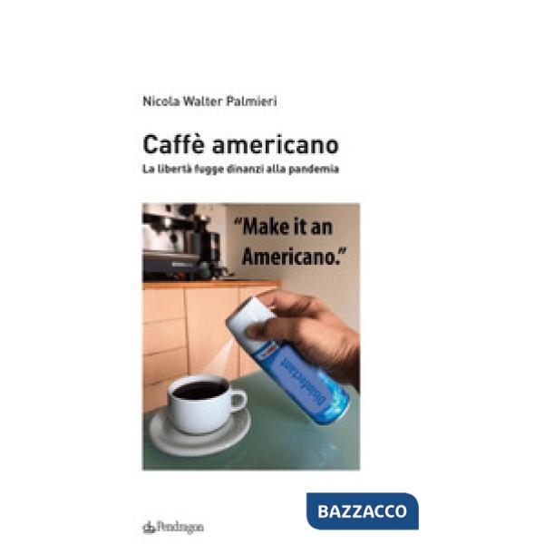 Caffè americano. La libertà fugge dinanzi alla pandemia