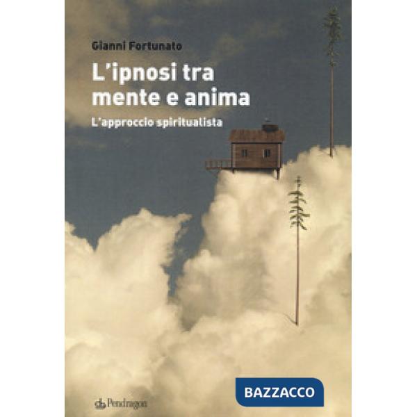 Ipnosi tra mente e anima. L'approccio spiritualista (L')