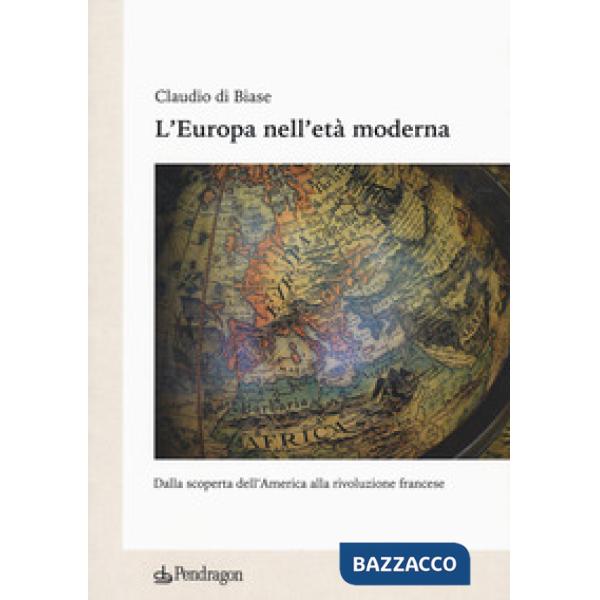 Europa nell'età moderna. Dalla scoperta dell'America alla rivoluzione francese (L')