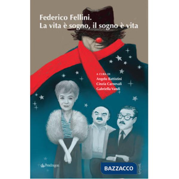 Federico Fellini. La vita è sogno, il sogno è vita