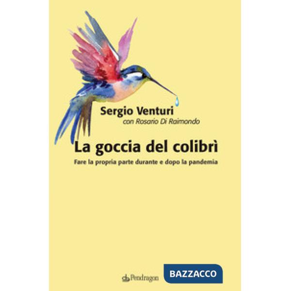 Goccia del colibrì. Fare la propria parte durante e dopo la pandemia (La)