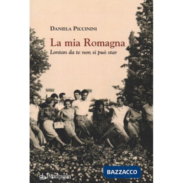 Mia Romagna. Lontan da te non si può star (La)