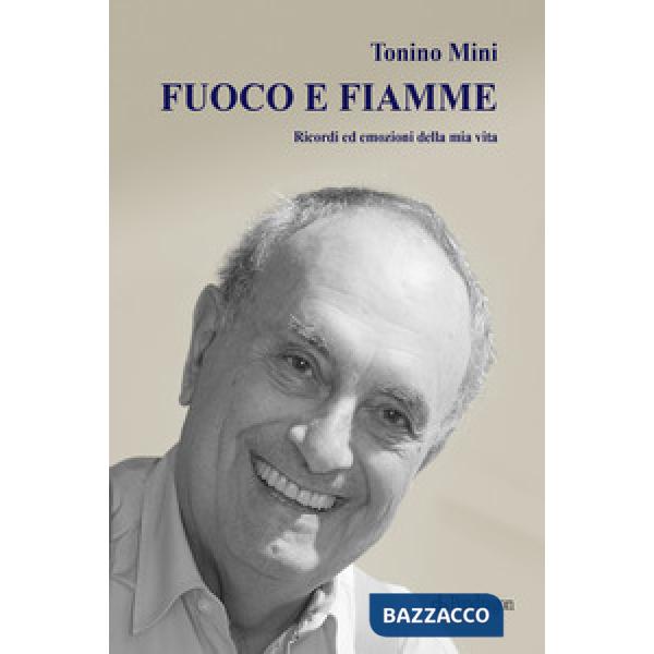 Fuoco e fiamme. Ricordi ed emozioni della mia vita
