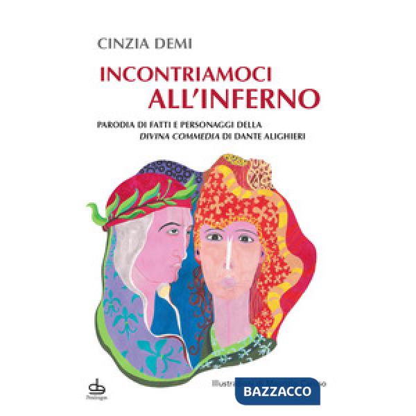 Incontriamoci all'Inferno. Parodia di fatti e personaggi della Divina Commedia di Dante Alighieri