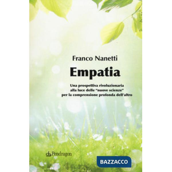 Empatia. Una prospettiva rivoluzionaria alla luce delle «nuove scienze» per la comprensione profonda dell'altro