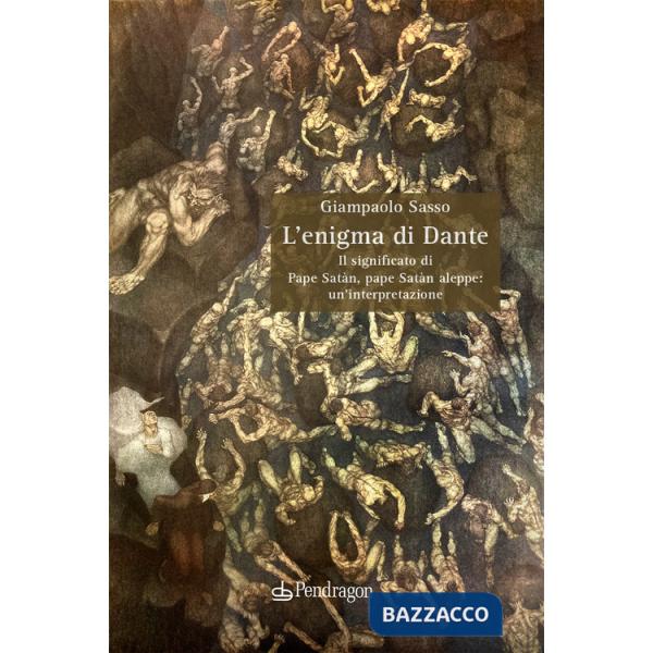 Enigma di Dante. Il significato di Pape Satàn, pape Satàn aleppe: un'interpretazione (L')