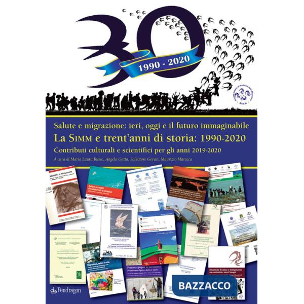 SIMM e trent'anni di storia: 1990-2020. Salute e migrazione: ieri, oggi e il futuro immaginabile. Contributi culturali e scienti