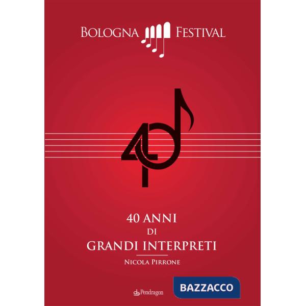40 anni di grandi interpreti. Bologna Festival