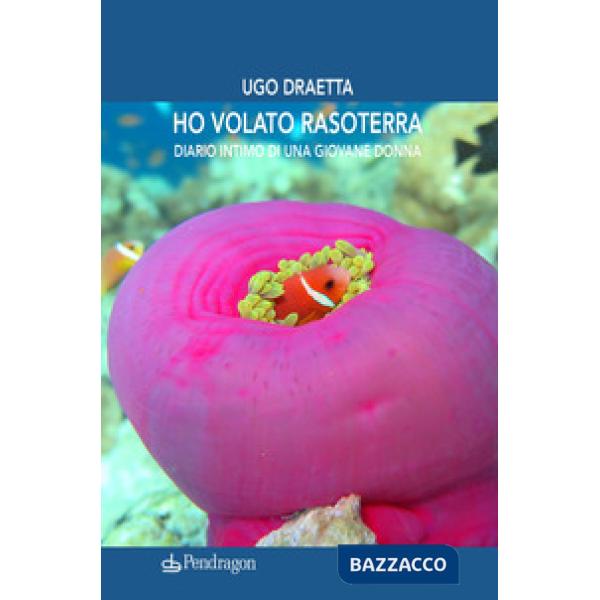 Ho volato rasoterra. Diario intimo di una giovane donna