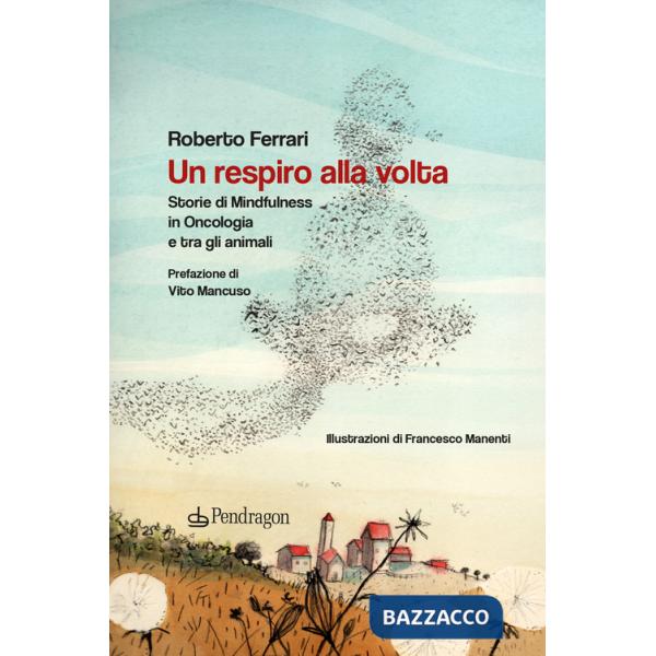 Respiro alla volta. Storie di mindfulness in oncologia e tra gli animali (Un)
