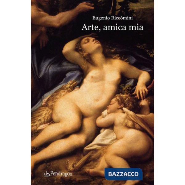 Arte, amica mia. Ediz. illustrata