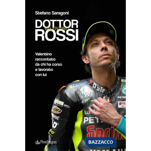 Dottor Valentino Rossi. Valentino raccontato da chi ha corso e lavorato con lui