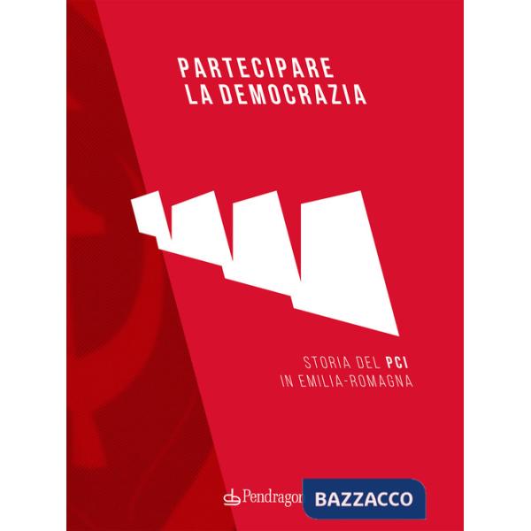 Partecipare la democrazia. Storia del PCI in Emilia-Romagna